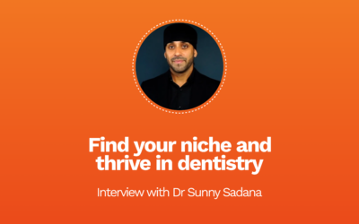 Find your niche and thrive in dentistry, says Dr Sunny Sadana.