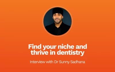 Find your niche and thrive in dentistry, says Dr Sunny Sadhana.