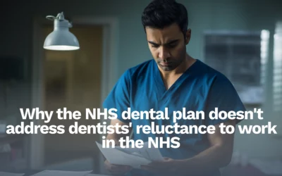 Why the NHS dental plan doesn’t address dentists’ reluctance to work in the NHS
