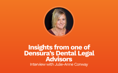 Insights from Julie-Anne Conway, one of Densura’s Dental Legal Advisors