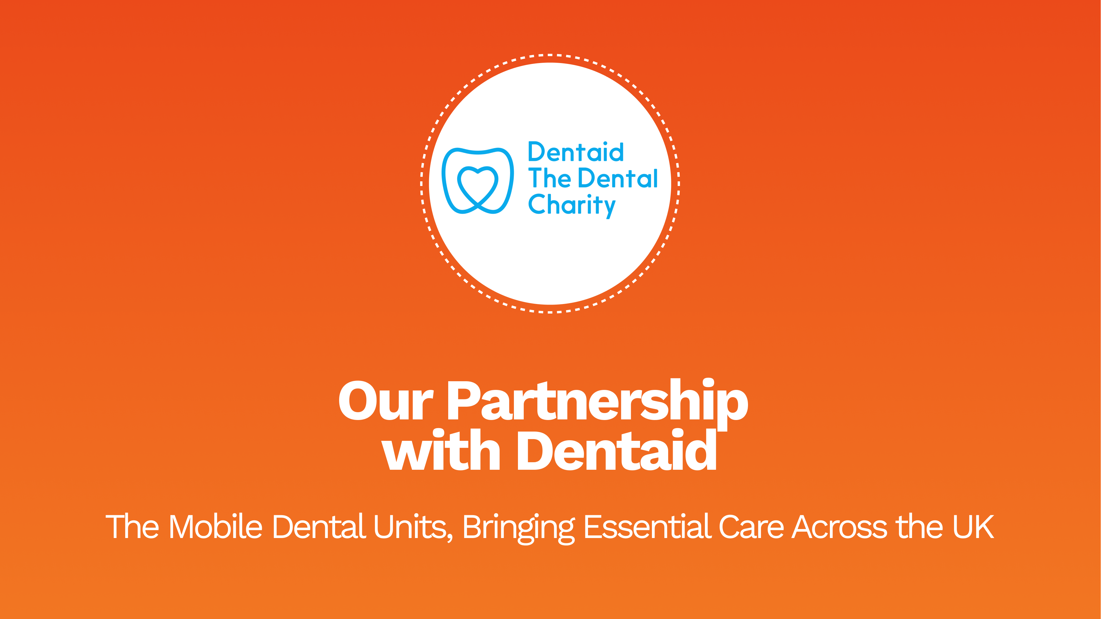 Our Partnership with Dentaid: The Mobile Dental Unit, Bringing Essential Care Across the UK