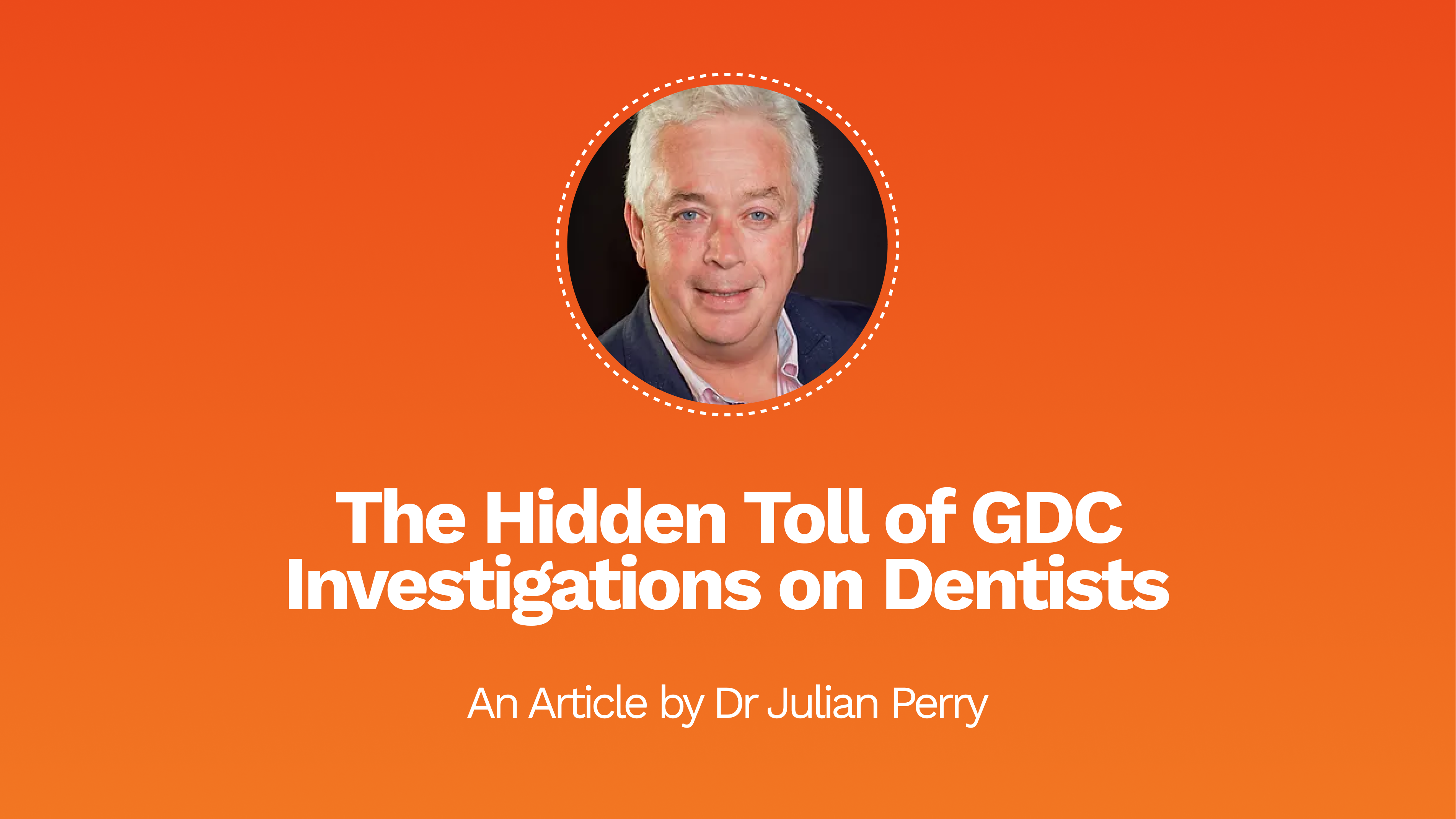 The Hidden Toll of GDC Investigations on Dentists