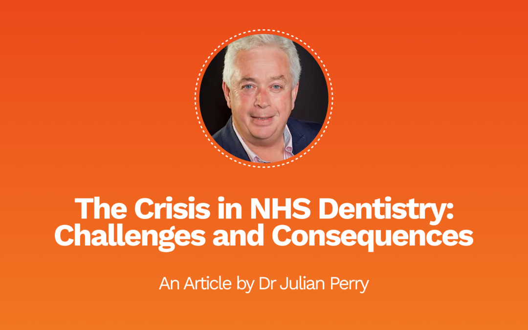 The Crisis in NHS Dentistry: Challenges and Consequences