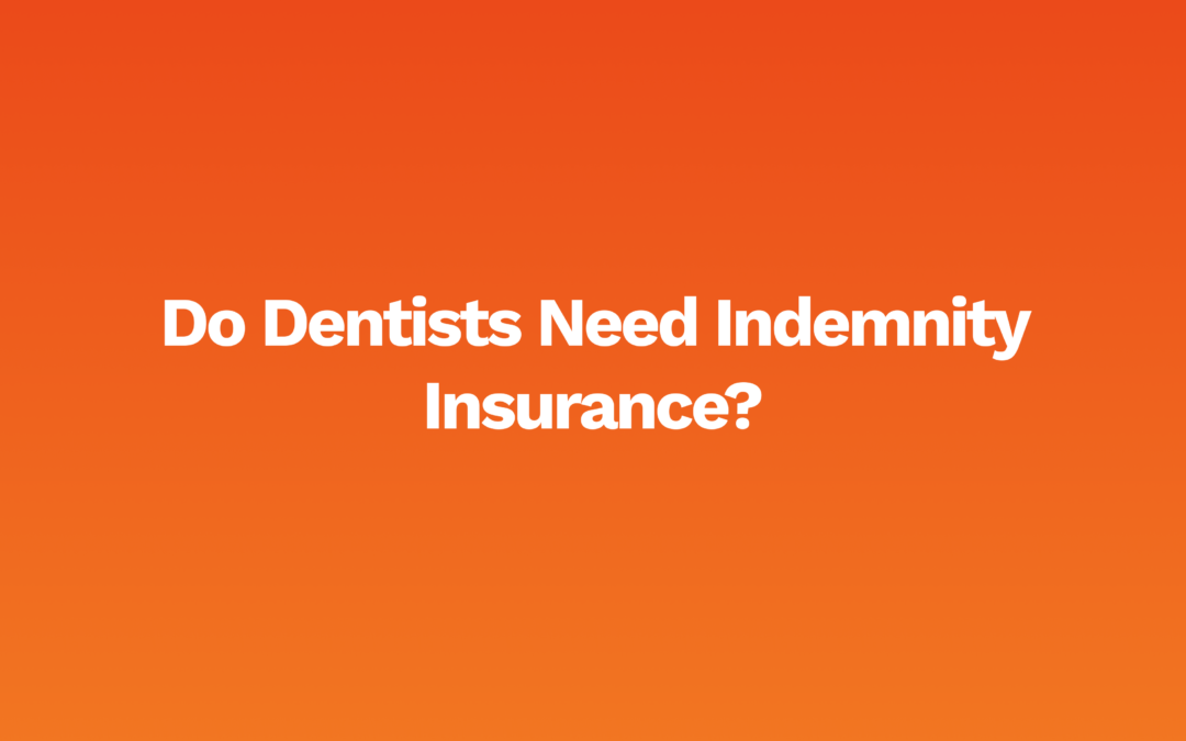 Do Dentists Need Indemnity Insurance?