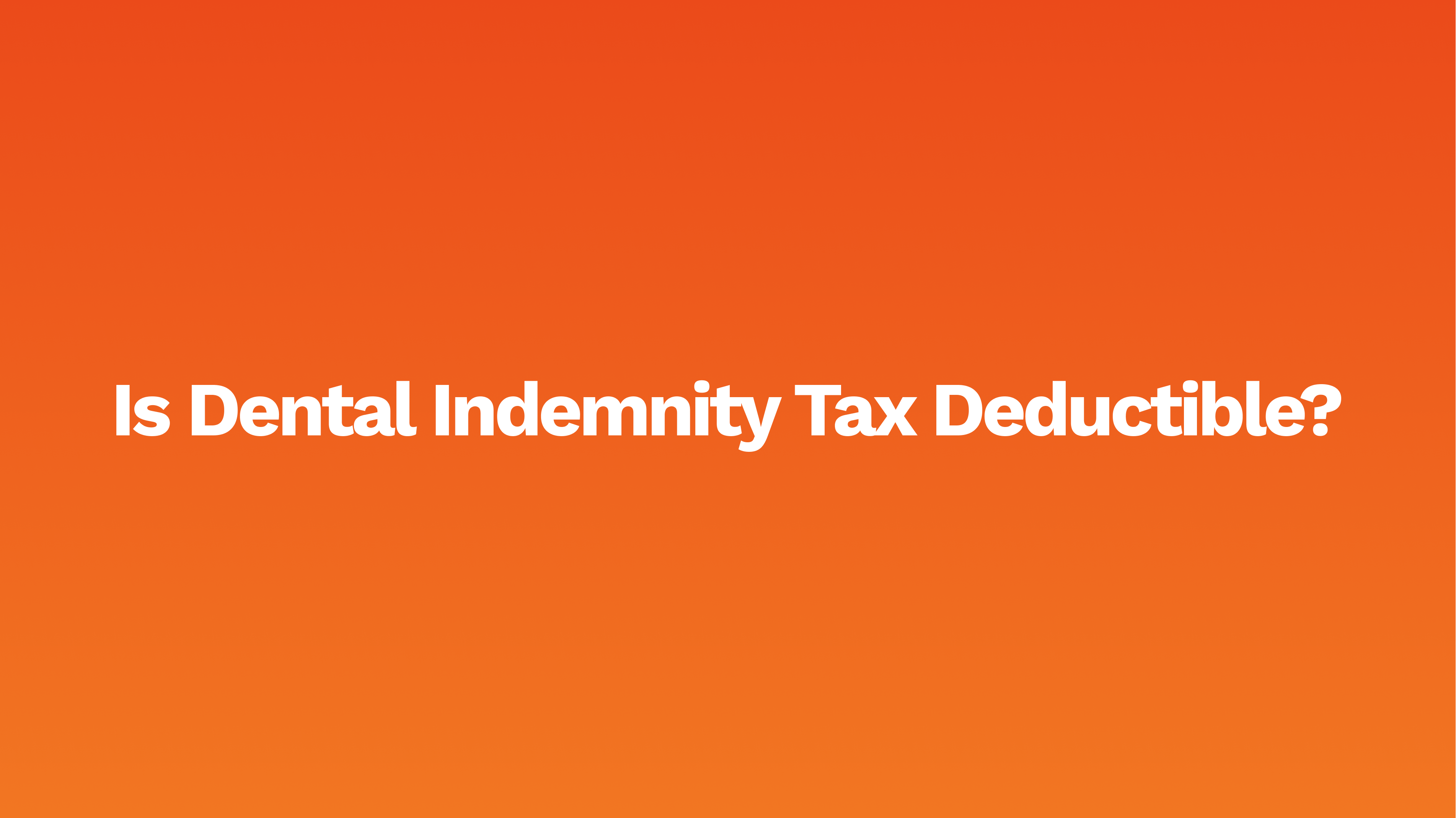 Is Dental Indemnity Tax Deductible?