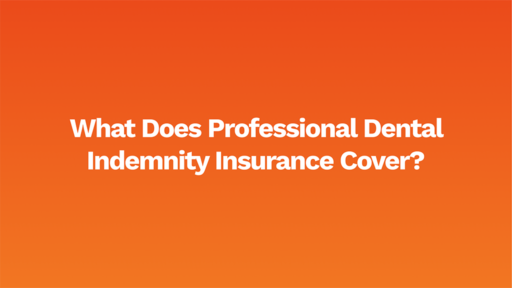 What Does Professional Dental Indemnity Insurance Cover?